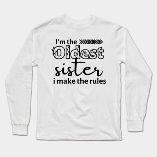 I'm The Oldest Sister I Make The Rules Long Sleeve T-Shirt